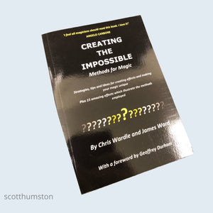 Creating the Impossible I Methods for Magic by Chris Wardle & Ward with a foreword by Geoffrey Durham