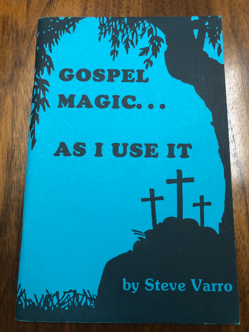 Gospel Magic...As I use it by Steve Varro