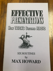 Effective Presentations: How Tricks Become Magic by Max Howard