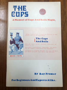 The Cups: A manual of cups balls magic by Roy Fromer