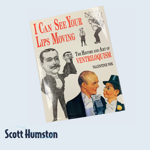 I Can See Your Lips Moving: The History and Art of Ventriloquism by Valentine Vox