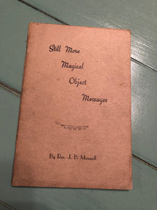 Still More Magicial Object Messages by Rev. J.B. Maxwell
