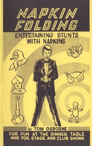 Napkin Folding Entertaining Stunts with Napkins by Tom Osborne